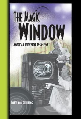 The Magic Window: American Television, 1939-1953 0789015056 Book Cover