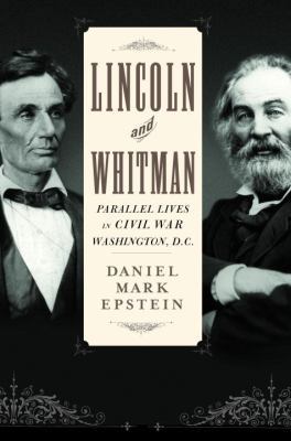 Lincoln and Whitman: Parallel Lives in Civil Wa... 0345457994 Book Cover