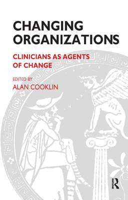 Changing Organizations: Clinicians as Agents of... 0367323648 Book Cover