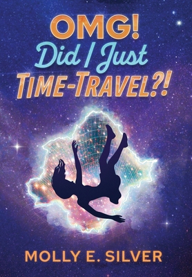 OMG! Did I Just Time-Travel?! 1955058377 Book Cover