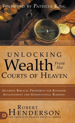 Unlocking Wealth from the Courts of Heaven: Sec... 076845414X Book Cover