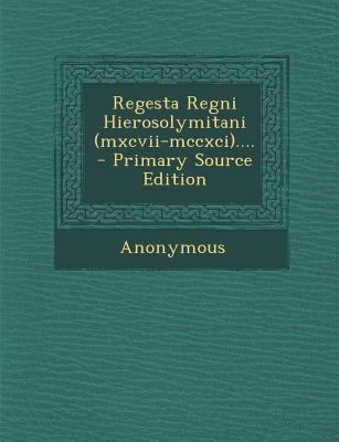 Regesta Regni Hierosolymitani (MXCVII-MCCXCI)..... [Latin] 129436863X Book Cover