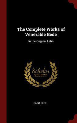 The Complete Works of Venerable Bede: In the Or... 1296529770 Book Cover