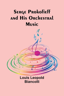 Serge Prokofieff and His Orchestral Music 9357927646 Book Cover