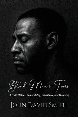 Black Man's Tears: A Poetic Witness to Invisibi... B0FL9945FY Book Cover