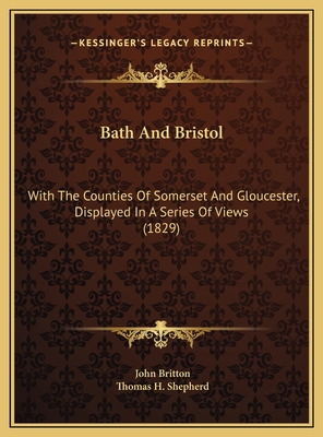 Bath And Bristol: With The Counties Of Somerset... 1169696597 Book Cover