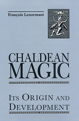 Chaldean Magic: Its Origin and Development 0877289247 Book Cover