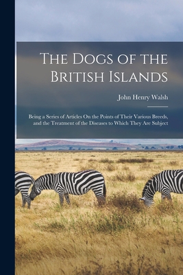 The Dogs of the British Islands: Being a Series... 1016407939 Book Cover