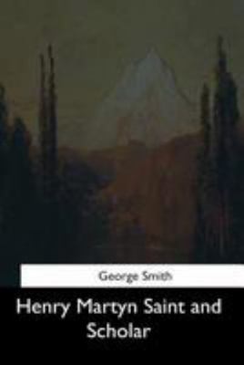 Henry Martyn Saint and Scholar 1544626541 Book Cover