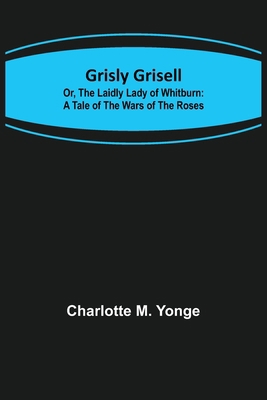 Grisly Grisell; Or, The Laidly Lady of Whitburn... 9356372934 Book Cover