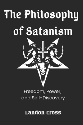 The Philosophy of Satanism: Freedom, Power, and... B0DQ53RJKT Book Cover