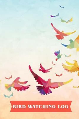 Bird Watching Log : Beginner Bird Watching Log Book, Bird Watching for Kids, Children Record Notebook Bird Watching Logbook Journal Diary Birdwatching for Kids and Adults 6x9 Inch (Learning Hobby Natu