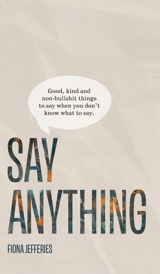 Say Anything: Good, kind and non-bullshit thing... 0645628417 Book Cover