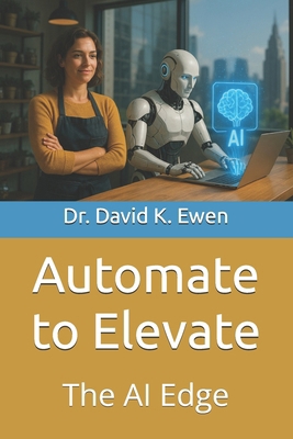 Automate to Elevate: The AI Edge B0F79LRZR4 Book Cover