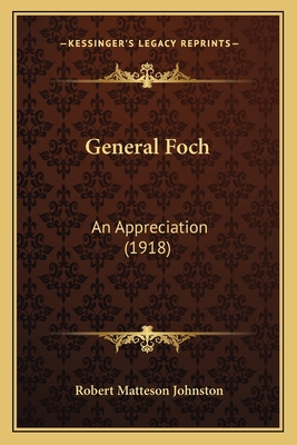 General Foch: An Appreciation (1918) 1164655590 Book Cover