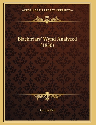 Blackfriars' Wynd Analyzed (1850) 1165327376 Book Cover