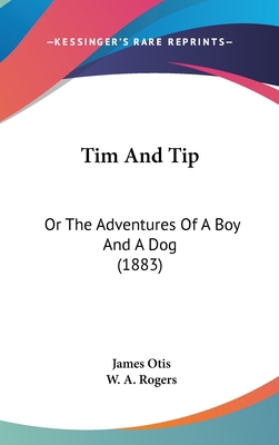 Tim and Tip: Or the Adventures of a Boy and a D... 1104941163 Book Cover