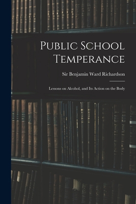 Public School Temperance: Lessons on Alcohol, a... 1014957648 Book Cover