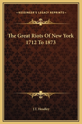 The Great Riots Of New York 1712 To 1873 1169284337 Book Cover