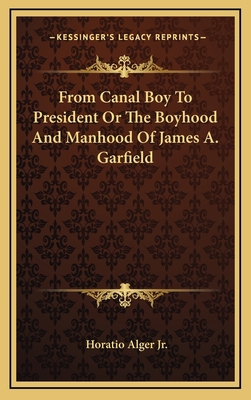 From Canal Boy to President or the Boyhood and ... 1163520934 Book Cover