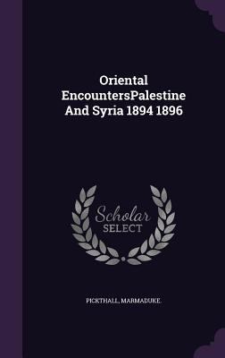 Oriental EncountersPalestine And Syria 1894 1896 135573181X Book Cover