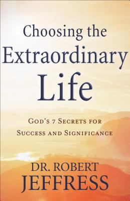 Choosing the Extraordinary Life: God's 7 Secret... 0801075386 Book Cover