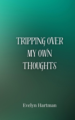 Tripping Over My Own Thoughts 3690854962 Book Cover