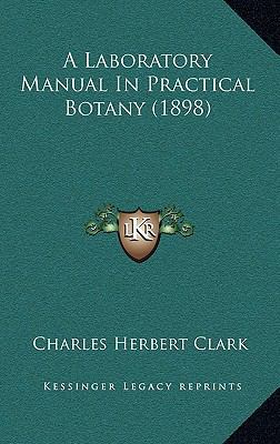 A Laboratory Manual in Practical Botany (1898) 1164309129 Book Cover