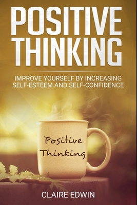 POSITIVE THINKING: Improve yourself by increasing self-esteem and self-confidence B0841CD8C1 Book Cover