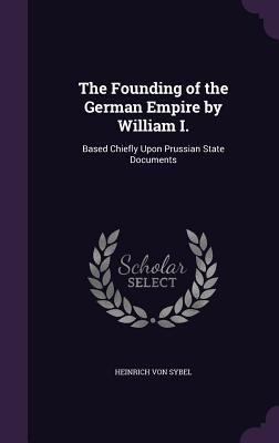 The Founding of the German Empire by William I.... 1340581906 Book Cover