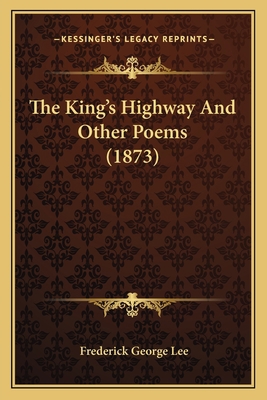 The King's Highway And Other Poems (1873) 1165081830 Book Cover