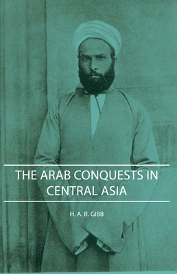 The Arab Conquests in Central Asia 1443727849 Book Cover