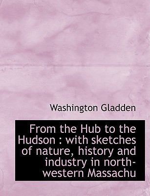 From the Hub to the Hudson: With Sketches of Na... 1115005995 Book Cover