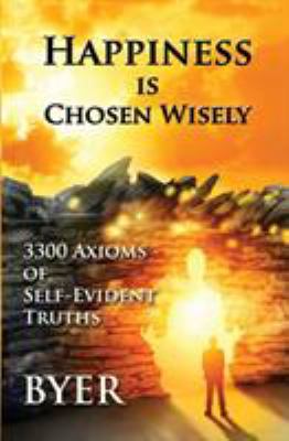 Happiness is Chosen Wisely: 3300 Axioms of Self... 0692051147 Book Cover