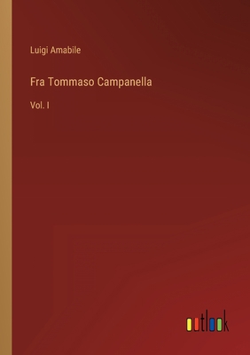 Fra Tommaso Campanella: Vol. I [Italian] 3368017624 Book Cover