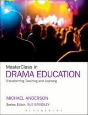 Masterclass in Drama Education: Transforming Te... 1441185895 Book Cover