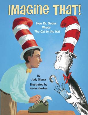 Imagine That!: How Dr. Seuss Wrote the Cat in t... 0375974296 Book Cover