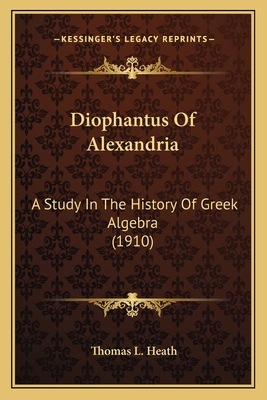 Diophantus Of Alexandria: A Study In The Histor... 1164040065 Book Cover