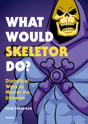 What Would Skeletor Do?: Diabolical Ways to Mas... 0789335506 Book Cover