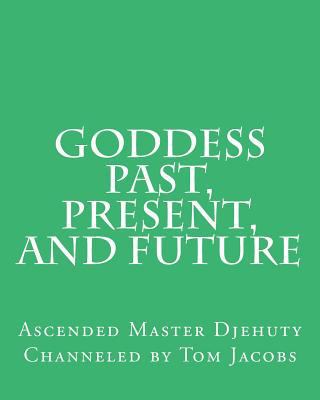 Goddess Past, Present, and Future 1497524318 Book Cover