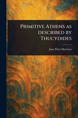 Primitive Athens as Described by Thucydides 1023568101 Book Cover
