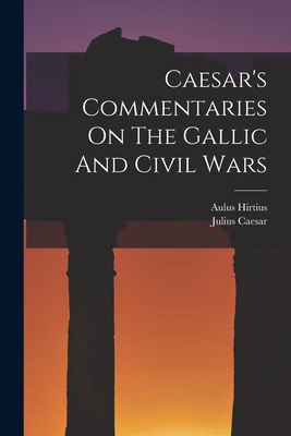 Caesar's Commentaries On The Gallic And Civil Wars 1015730426 Book Cover