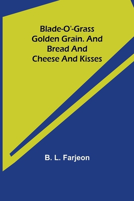 Blade-O'-Grass. Golden Grain. and Bread and Che... 935534029X Book Cover