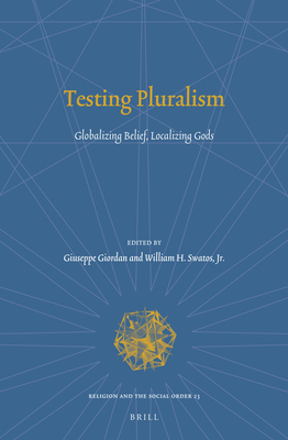 Testing Pluralism: Globalizing Belief, Localizi... 9004254471 Book Cover