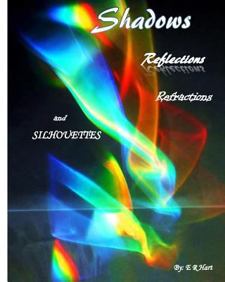 Shadows Reflections, Refractions, and Silhouettes 1542499852 Book Cover