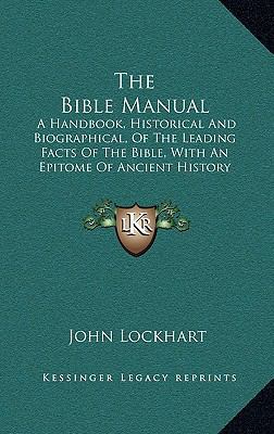 The Bible Manual: A Handbook, Historical and Bi... 1165006480 Book Cover