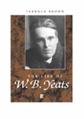 The Life of W. B. Yeats: A Critical Biography 0631182985 Book Cover