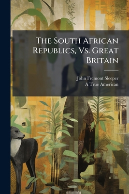 The South African Republics, Vs. Great Britain 1023997053 Book Cover