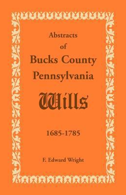 Abstracts of Bucks County, Pennsylvania, Wills ... 1585493724 Book Cover
