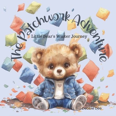 The Patchwork Adventure: Little Bear's Winter J... B0DHD66BJG Book Cover